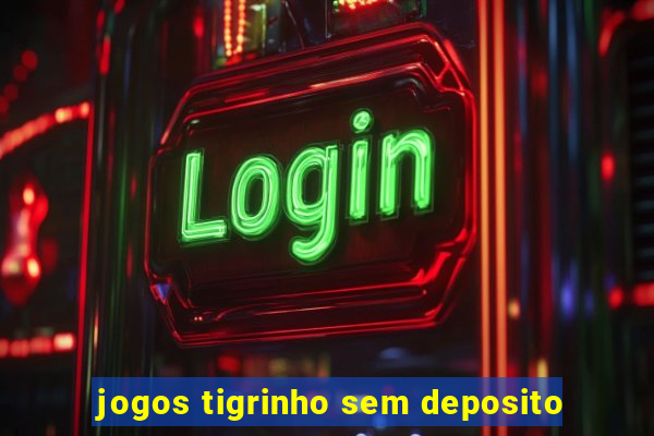 jogos tigrinho sem deposito